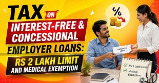 Tax on Interest-Free & Concessional Employer Loans: Rs 2 Lakh Limit and Medical Exemption
