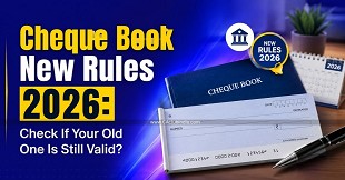 Cheque Book New Rules 2026: Check If Your Old One Is Still Valid?