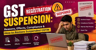 GST Registration Suspension: Reasons, Effects, Compliance & How to Restore Suspended GSTIN