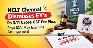 NCLT Chennai Dismisses EY's Rs 3.11 Crore GST Fee Plea, Says ICAI May Examine Arrangement