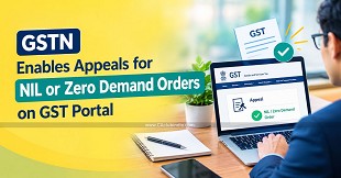 GSTN Enables Appeals for NIL or Zero Demand Orders on GST Portal