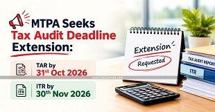 MTPA Seeks Tax Audit Deadline Extension: TAR by 31st Oct, ITR by 30th Nov 2026