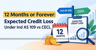 12 Months or Forever: Expected Credit Loss Under Ind AS 109 vs CECL
