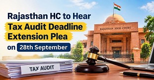 Rajasthan HC to Hear Tax Audit Deadline Extension Plea on 28th September