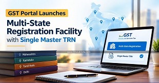 GST Portal Launches Multi-State Registration Facility with Single Master TRN