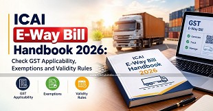 ICAI E-Way Bill Handbook 2026: Check GST Applicability, Exemptions and Validity Rules