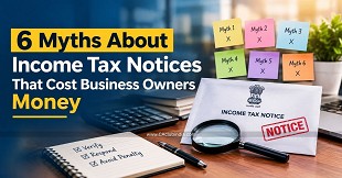 6 Myths About Income Tax Notices That Cost Business Owners Money