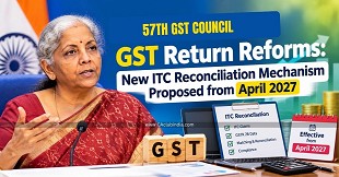 GST Return Reforms: New ITC Reconciliation Mechanism Proposed from April 2027