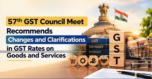 57th GST Council Meet Recommends Changes and Clarifications in GST Rates on Goods and Services
