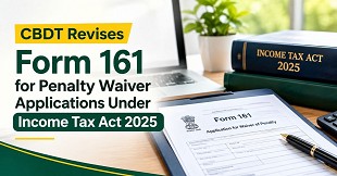 CBDT Revises Form 161 for Penalty Waiver Applications Under Income Tax Act 2025