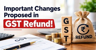 Important Changes Proposed in GST Refund!
