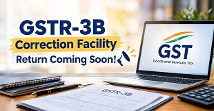 GSTR-3B Correction Facility Return Coming Soon!