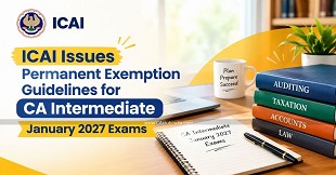ICAI Issues Permanent Exemption Guidelines for CA Intermediate January 2027 Exams