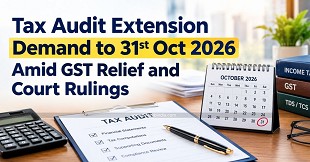 Tax Audit Extension Demand to 31st Oct 2026 Amid GST Relief and Court Rulings