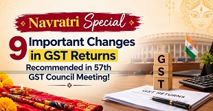 Navratri Special: 9 Important Changes in GST Returns Recommended in 57th GST Council Meeting!