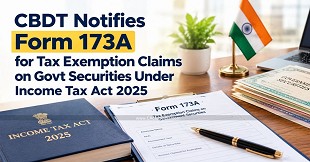 CBDT Notifies Form 173A for Tax Exemption Claims on Govt Securities Under Income Tax Act 2025