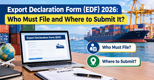 Export Declaration Form (EDF) 2026: Who Must File and Where to Submit It? 
