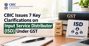 CBIC Issues 7 Key Clarifications on Input Service Distributor (ISD) Under GST