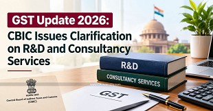 GST Update 2026: CBIC Issues Clarification on R&D and Consultancy Services