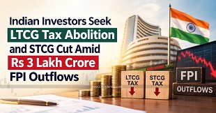 Indian Investors Seek LTCG Tax Abolition and STCG Cut Amid Rs 3 Lakh Crore FPI Outflows