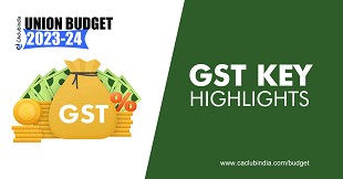 Key highlights of the proposed GST changes in Union Budget 2023-24