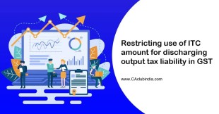 Restricting use of ITC amount for discharging output tax liability in GST