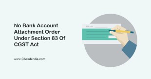 No Bank Account Attachment Order Under Section 83 Of CGST Act
