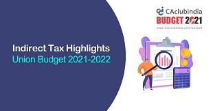GST and Indirect Tax Proposals laid down in Union Budget 2021