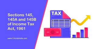 Sections 145, 145A and 145B of Income Tax Act, 1961