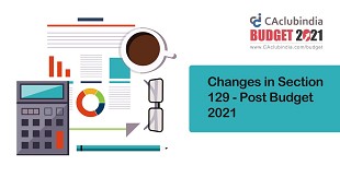 Changes in Section 129 - Post Budget 2021