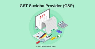 All about GST Suvidha Provider (GSP)