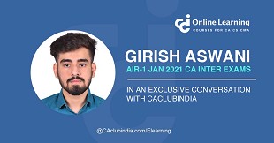 Girish Aswani, All India Topper (AIR-1), CA Inter, Jan 2021 in an exclusive interaction with CAclubindia