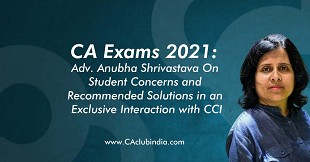 CA Exams 2021: Adv. Anubha Shrivastava on Student Concerns and Recommended Solutions in an Exclusive Interaction with CCI