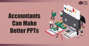 Why SlideTeam Is the Best Option for Accountants to Make Stunning PPTs