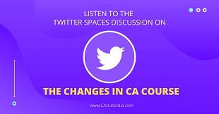 Listen to the Twitter spaces discussion on the changes in CA course