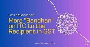 Less "Raksha" and More "Bandhan" on ITC to the Recipient in GST