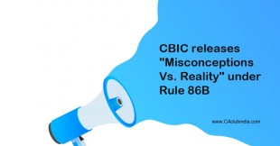 CBIC releases "Misconceptions Vs. Reality" under Rule 86B
