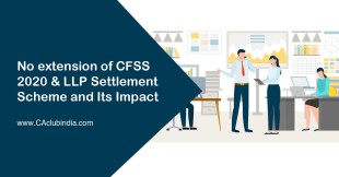 No extension of CFSS 2020 & LLP Settlement Scheme and Its Impact