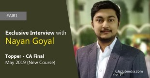 Interview: Nayan Goyal AIR-1, CA Final May 2019 (New Course) in an Exclusive talk with CAclubindia