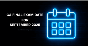 CA Final Exam Date For September 2025 with Fee Structure &amp; Registration
