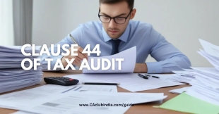 Clause 44 of Tax Audit Report: A Quick Overview for Auditors