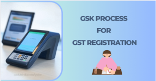 GSK Process for GST Registration: What Applicants Must Know?