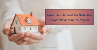 Home Loan Interest Tax Deduction Under Old or New Tax Regime