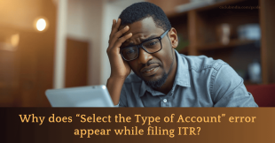 ITR Validation Error Solved by Fixing ‘Type of Account’