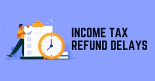 Income Tax Refund Delay: Common Reasons and Solutions