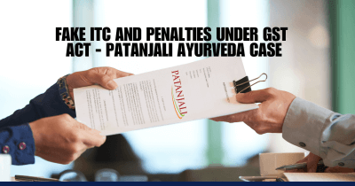 Fake ITC & Penalties under GST Act - Patanjali Ayurveda Case
