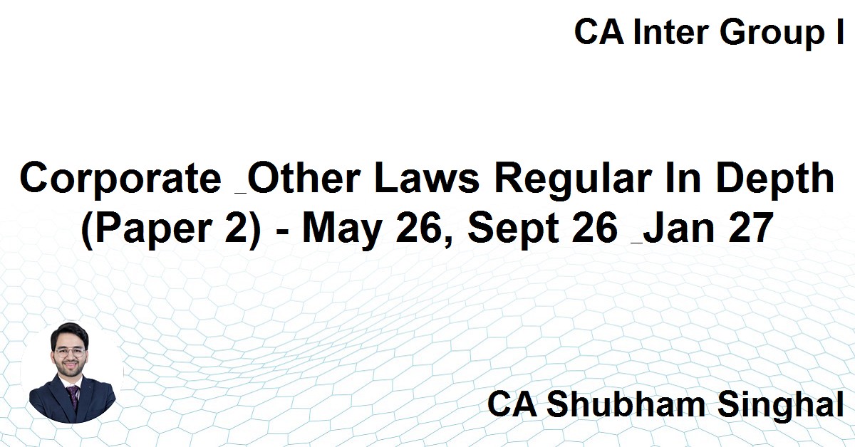 Corporate & Other Laws Regular In Depth (Paper 2) - May 26, Sept 26 ...