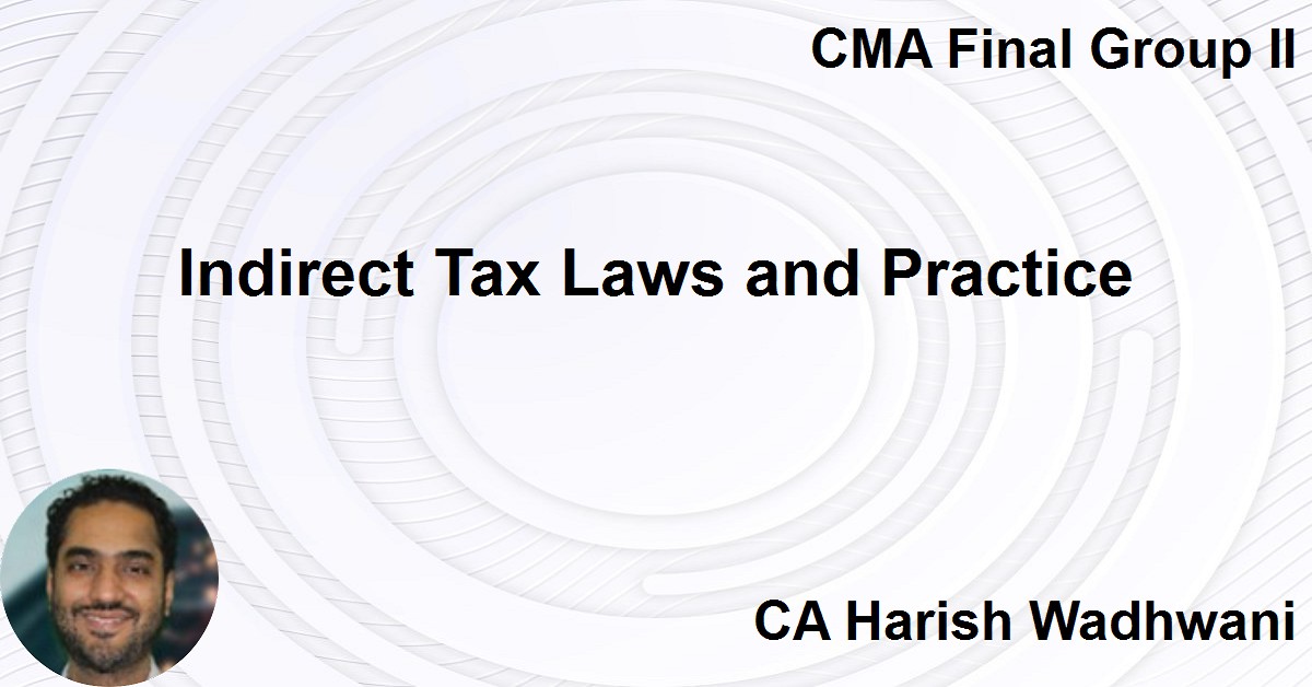 Indirect Tax Laws and Practice