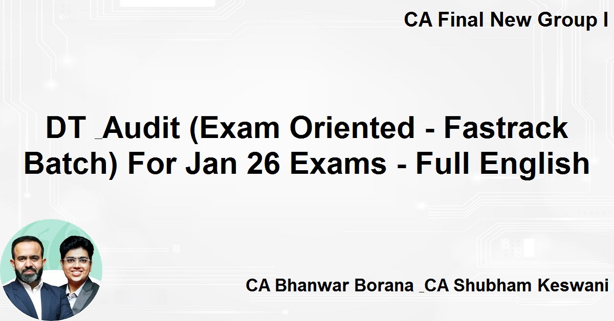 DT & Audit (Exam Oriented - Fastrack Batch) For Jan 26 Exams - Full English
