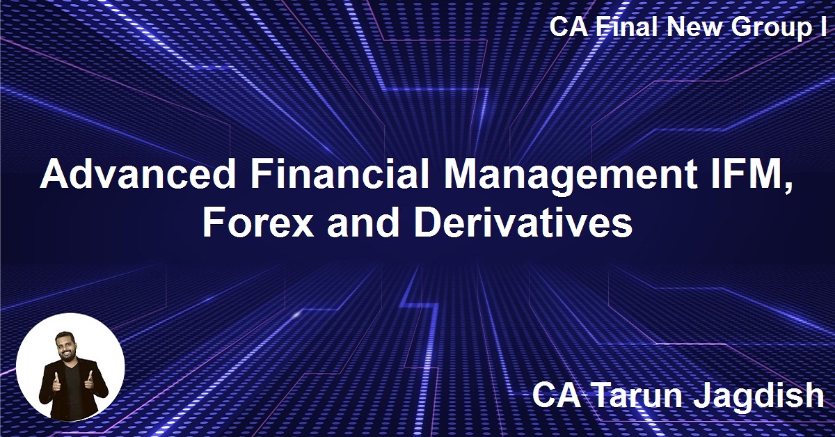 Advanced Financial Management IFM, Forex and Derivatives